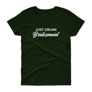 Just Drunk Bridesmaid - Women's T-shirt - Quotable Tees Online