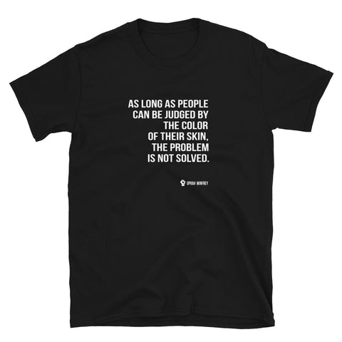 As Long As People Can Be Judged By The Color Of Their Skin - Unisex T-Shirt