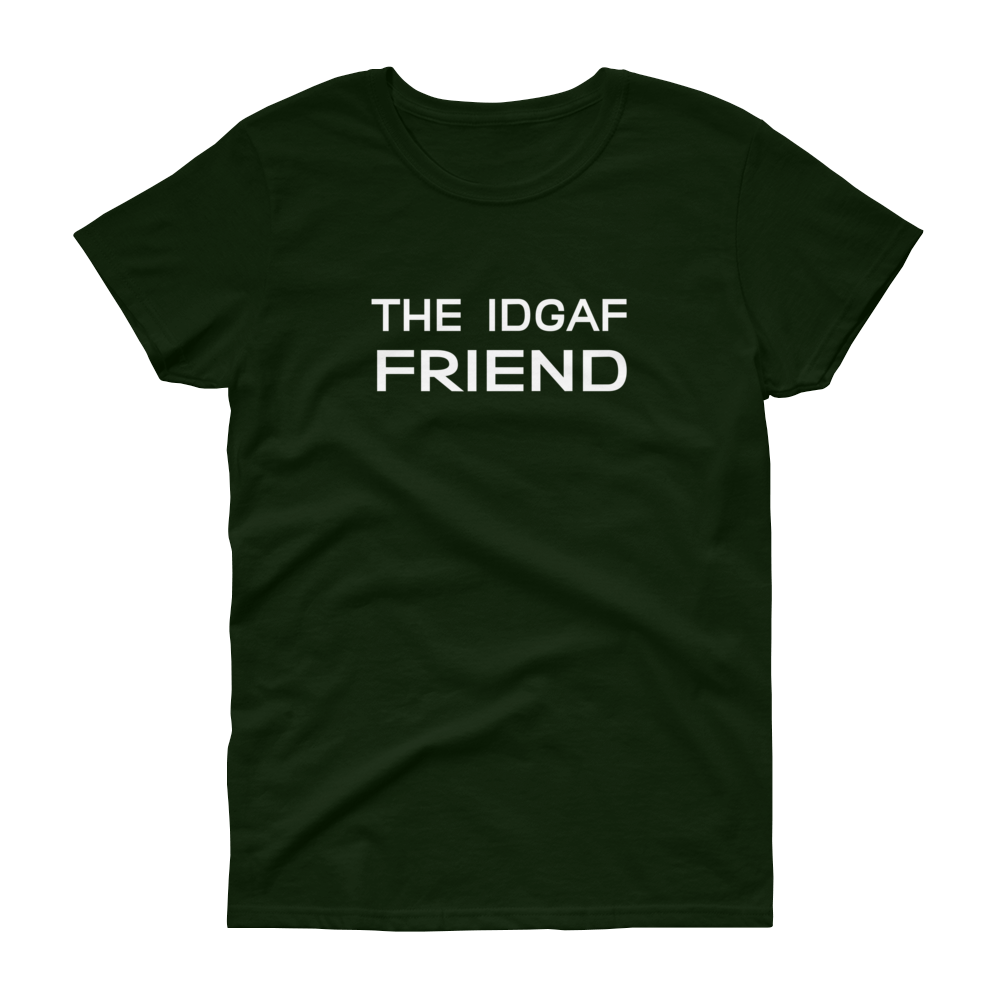 The IDGAF Friend - T-shirt - Quotable Tees Online