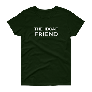 The IDGAF Friend - T-shirt - Quotable Tees Online