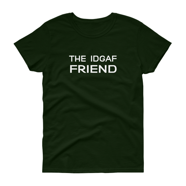 The IDGAF Friend - T-shirt - Quotable Tees Online