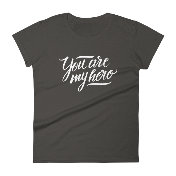 You are my Hero - Women's T-shirt - Quotable Tees Online