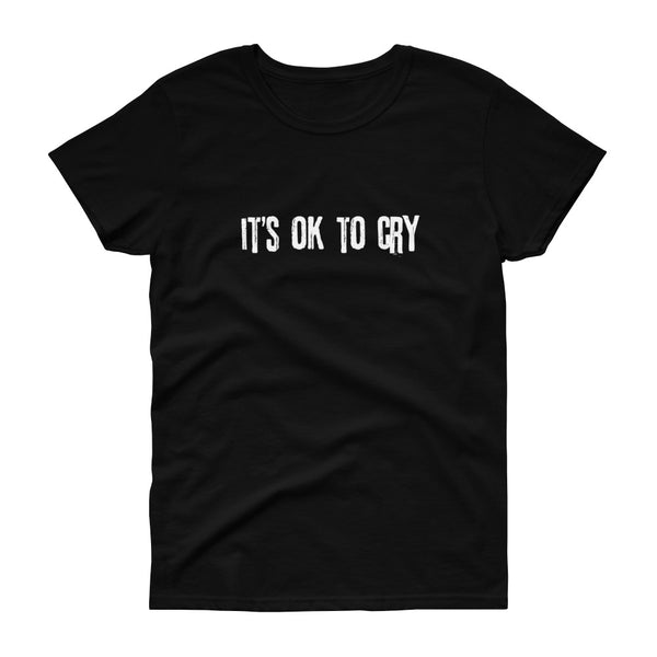 It's Ok to Cry - t-shirt - Quotable Tees Online