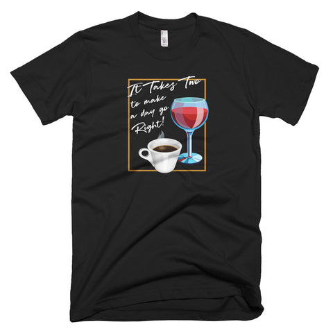 It Takes Two to Make a Day Go Right - T-Shirt - Quotable Tees Online