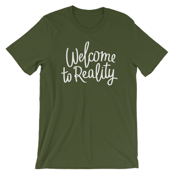 Welcome to Reality - Unisex T-Shirt - Quotable Tees Online