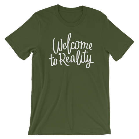 Welcome to Reality - Unisex T-Shirt - Quotable Tees Online