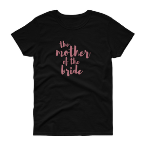 The Mother of the Bride Rose Gold - Women's T-shirt - Quotable Tees Online