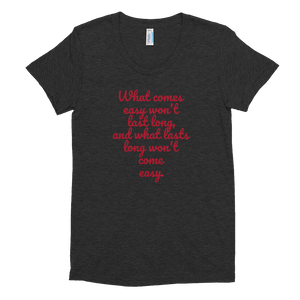 WHAT COMES EASY - Women's Crew Neck T-shirt - Quotable Tees Online