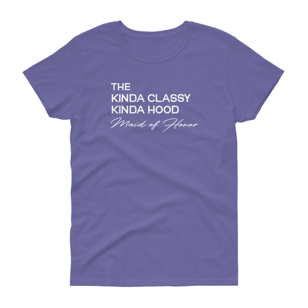 The Kinda Classy Kinda Hood Maid of Honor - T-shirt - Quotable Tees Online