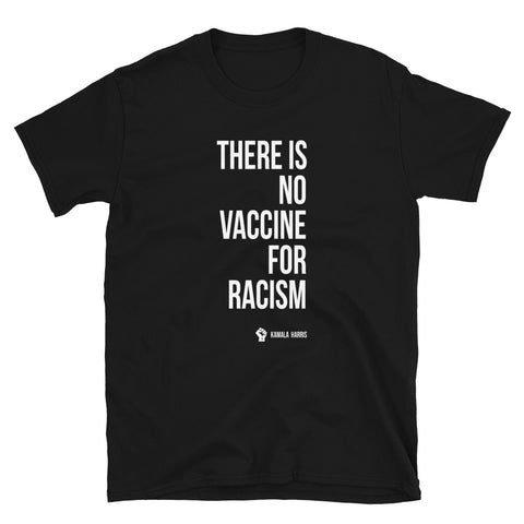 There Is No Vaccine For Racism - Unisex T-Shirt