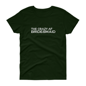 The Crazy AF Bridesmaid - T-shirt - Quotable Tees Online