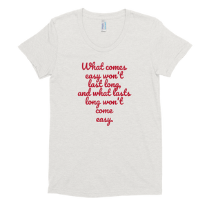 WHAT COMES EASY - Women's Crew Neck T-shirt - Quotable Tees Online