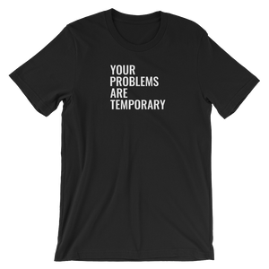 Your problems are temporary - Short-Sleeve Unisex T-Shirt - Quotable Tees Online