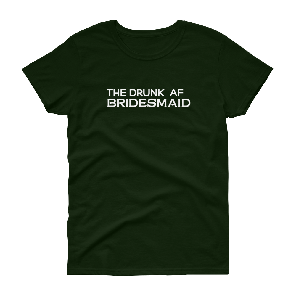 The Drunk AF Bridesmaid - T-shirt - Quotable Tees Online