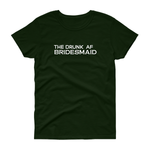 The Drunk AF Bridesmaid - T-shirt - Quotable Tees Online