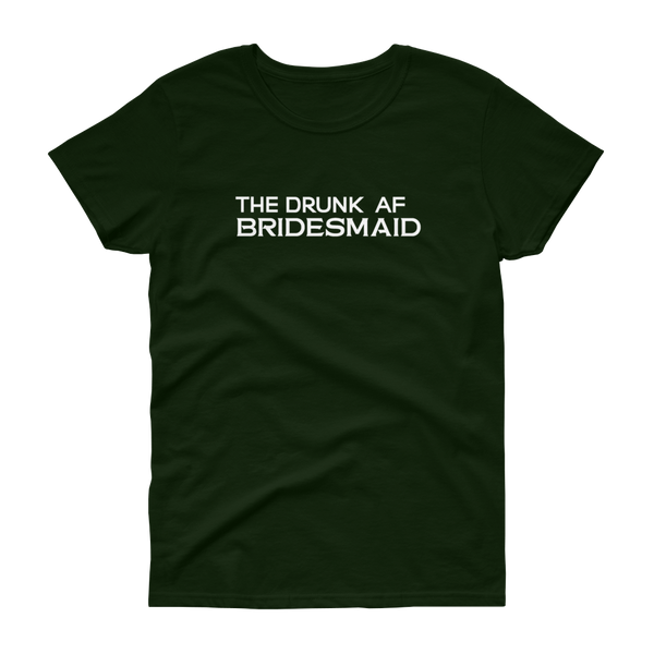 The Drunk AF Bridesmaid - T-shirt - Quotable Tees Online