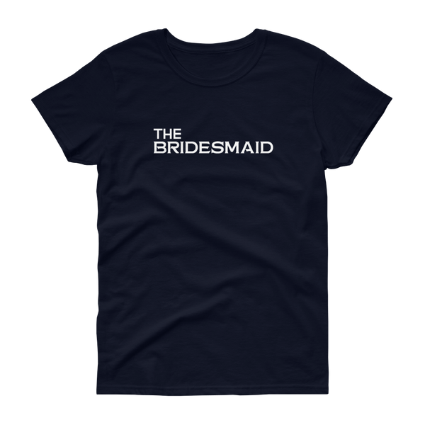 The Bridesmaid - T-shirt - Quotable Tees Online