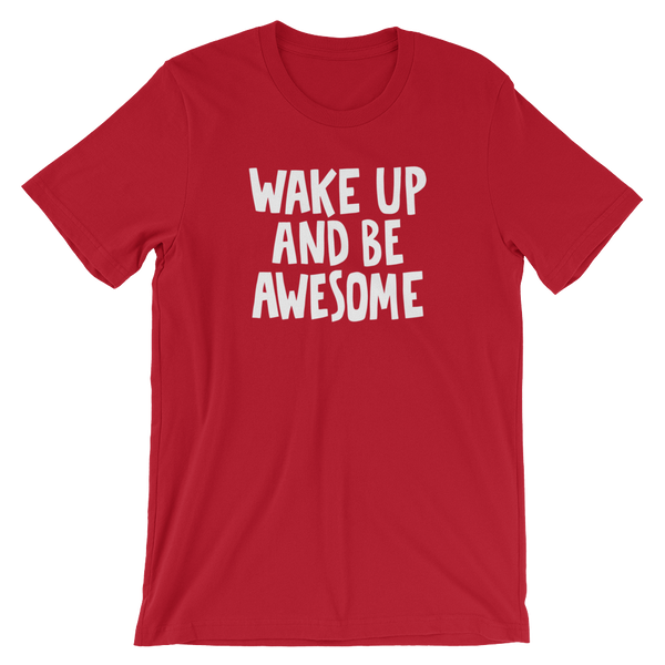 Wake up and be Awesome - Unisex T-Shirt - Quotable Tees Online