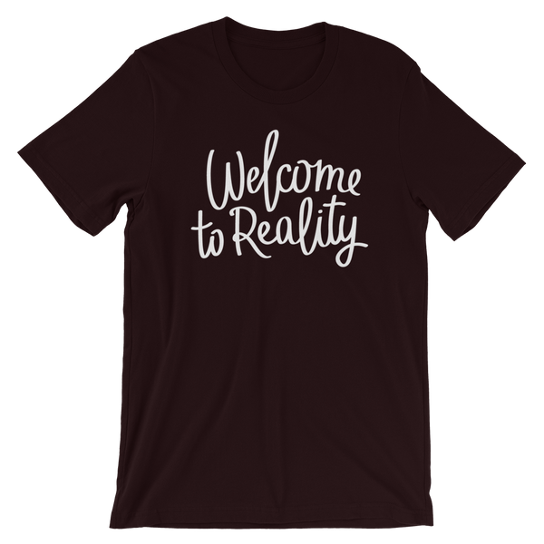 Welcome to Reality - Unisex T-Shirt - Quotable Tees Online