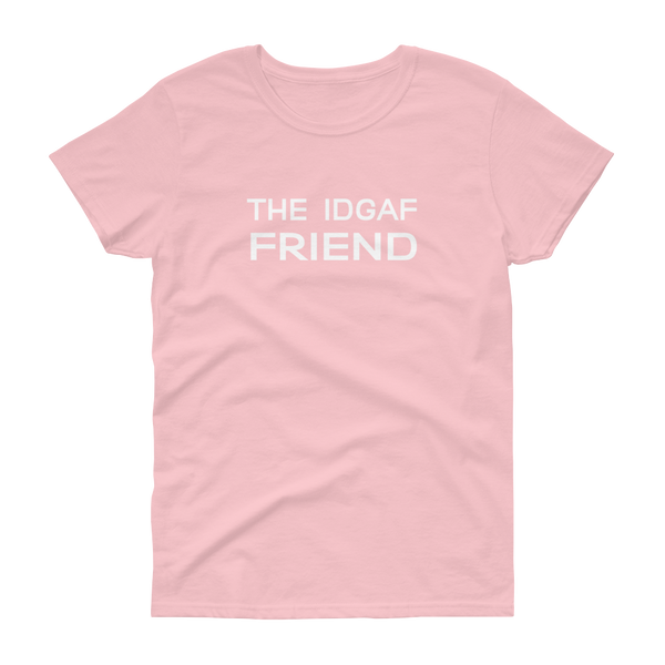 The IDGAF Friend - T-shirt - Quotable Tees Online