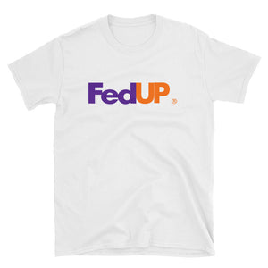 FedUp - Unisex T-Shirt - Quotable Tees Online