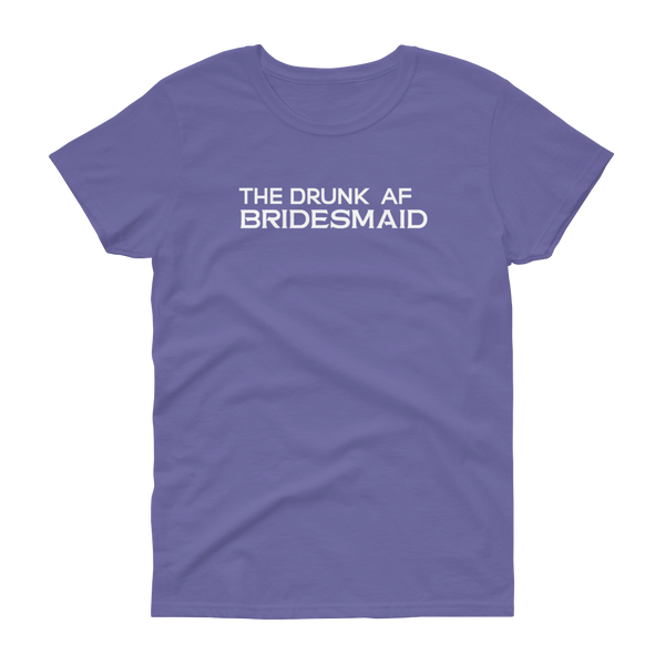 The Drunk AF Bridesmaid - T-shirt - Quotable Tees Online