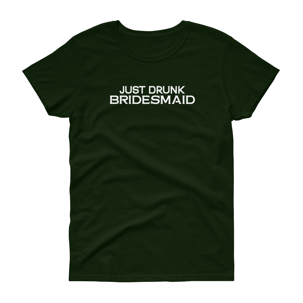 Just Drunk Bridesmaid - Women's T-shirt - Quotable Tees Online