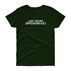 Just Drunk Bridesmaid - Women's T-shirt - Quotable Tees Online