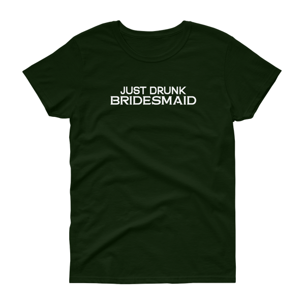 Just Drunk Bridesmaid - Women's T-shirt - Quotable Tees Online