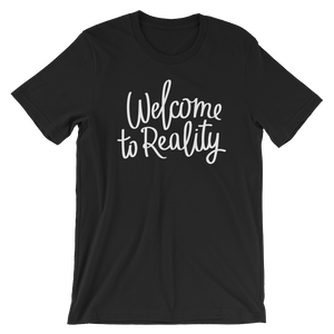 Welcome to Reality - Unisex T-Shirt - Quotable Tees Online