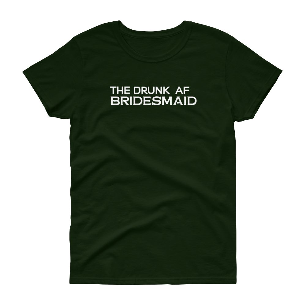 The Drunk AF Bridesmaid - T-shirt - Quotable Tees Online