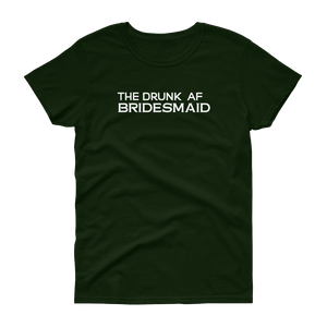 The Drunk AF Bridesmaid - T-shirt - Quotable Tees Online