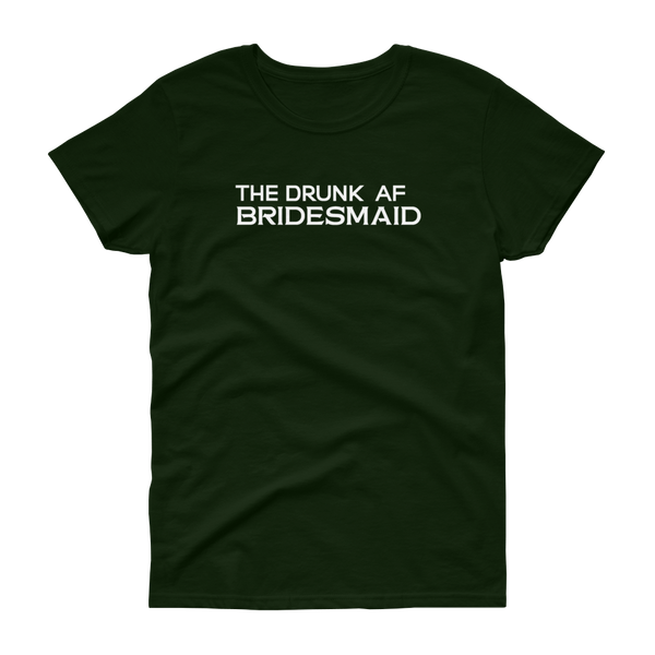 The Drunk AF Bridesmaid - T-shirt - Quotable Tees Online