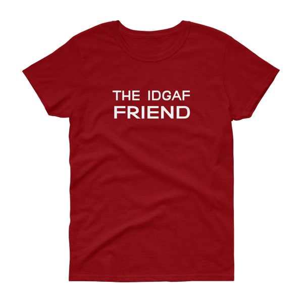 The IDGAF Friend - T-shirt - Quotable Tees Online