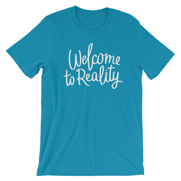 Welcome to Reality - Unisex T-Shirt - Quotable Tees Online