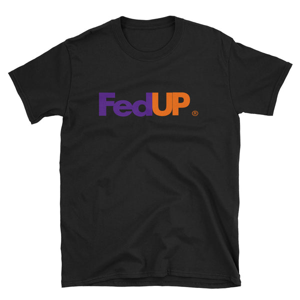 FedUp - Unisex T-Shirt - Quotable Tees Online