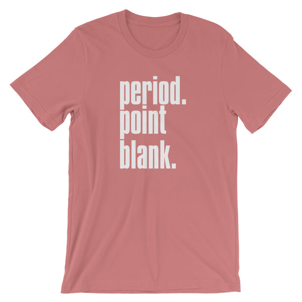 Period. Point Blank. - T-Shirt - Quotable Tees Online