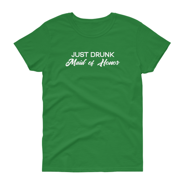 Just Drunk Maid of Honor - Women's T-shirt - Quotable Tees Online