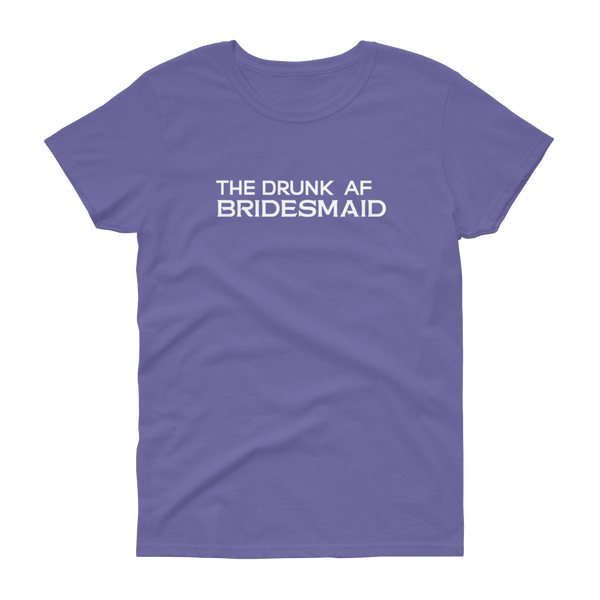 The Drunk AF Bridesmaid - T-shirt - Quotable Tees Online