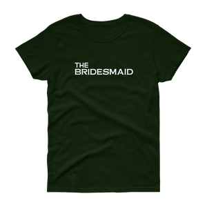 The Bridesmaid - T-shirt - Quotable Tees Online