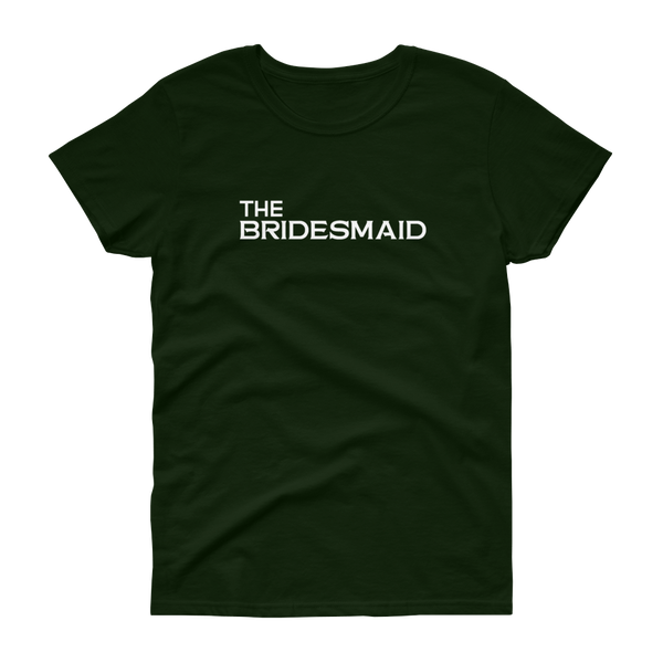 The Bridesmaid - T-shirt - Quotable Tees Online