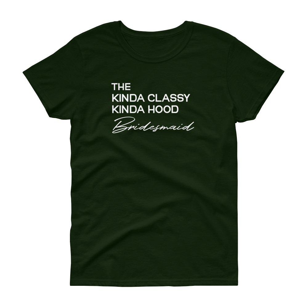 The Kinda Classy Kinda Hood Bridesmaid - T-shirt - Quotable Tees Online