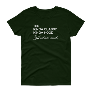 The Kinda Classy Kinda Hood Bridesmaid - T-shirt - Quotable Tees Online