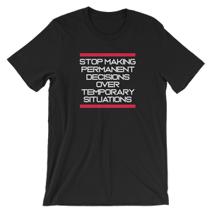 Stop making Permanent Decisions - Unisex T-Shirt - Quotable Tees Online