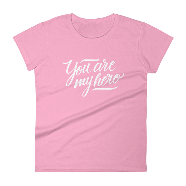 You are my Hero - Women's T-shirt - Quotable Tees Online