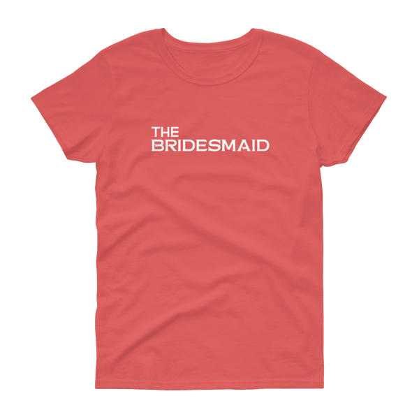 The Bridesmaid - T-shirt - Quotable Tees Online