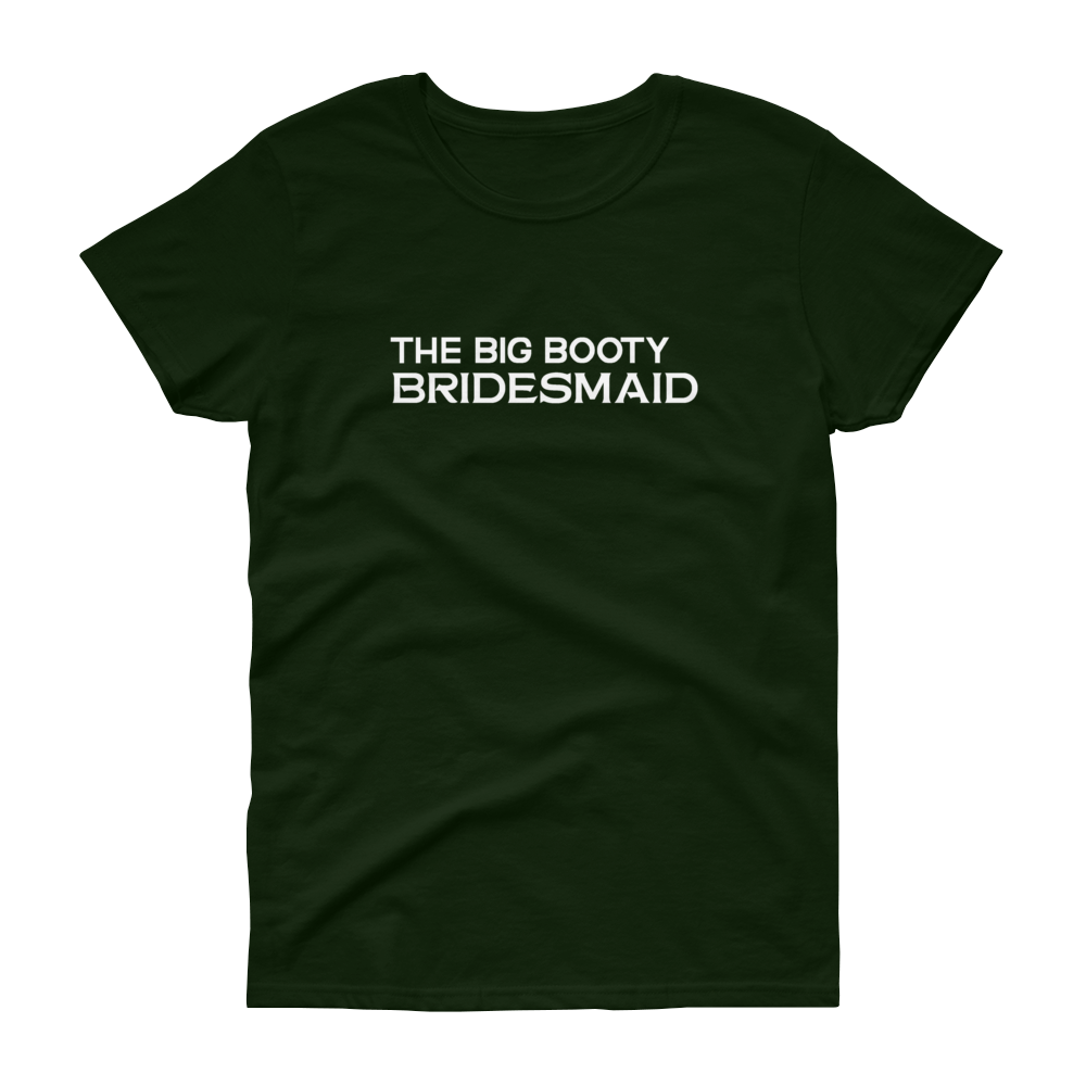 The Big Booty Bridesmaid - Women's T-shirt - Quotable Tees Online