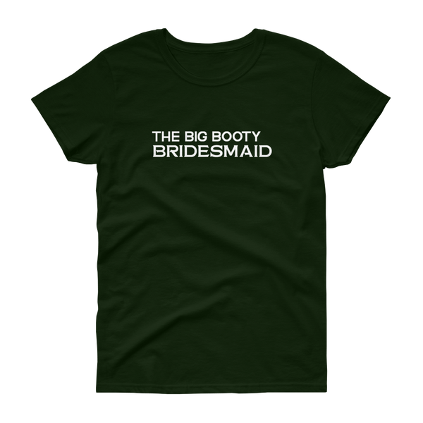 The Big Booty Bridesmaid - Women's T-shirt - Quotable Tees Online