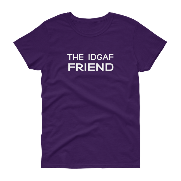 The IDGAF Friend - T-shirt - Quotable Tees Online