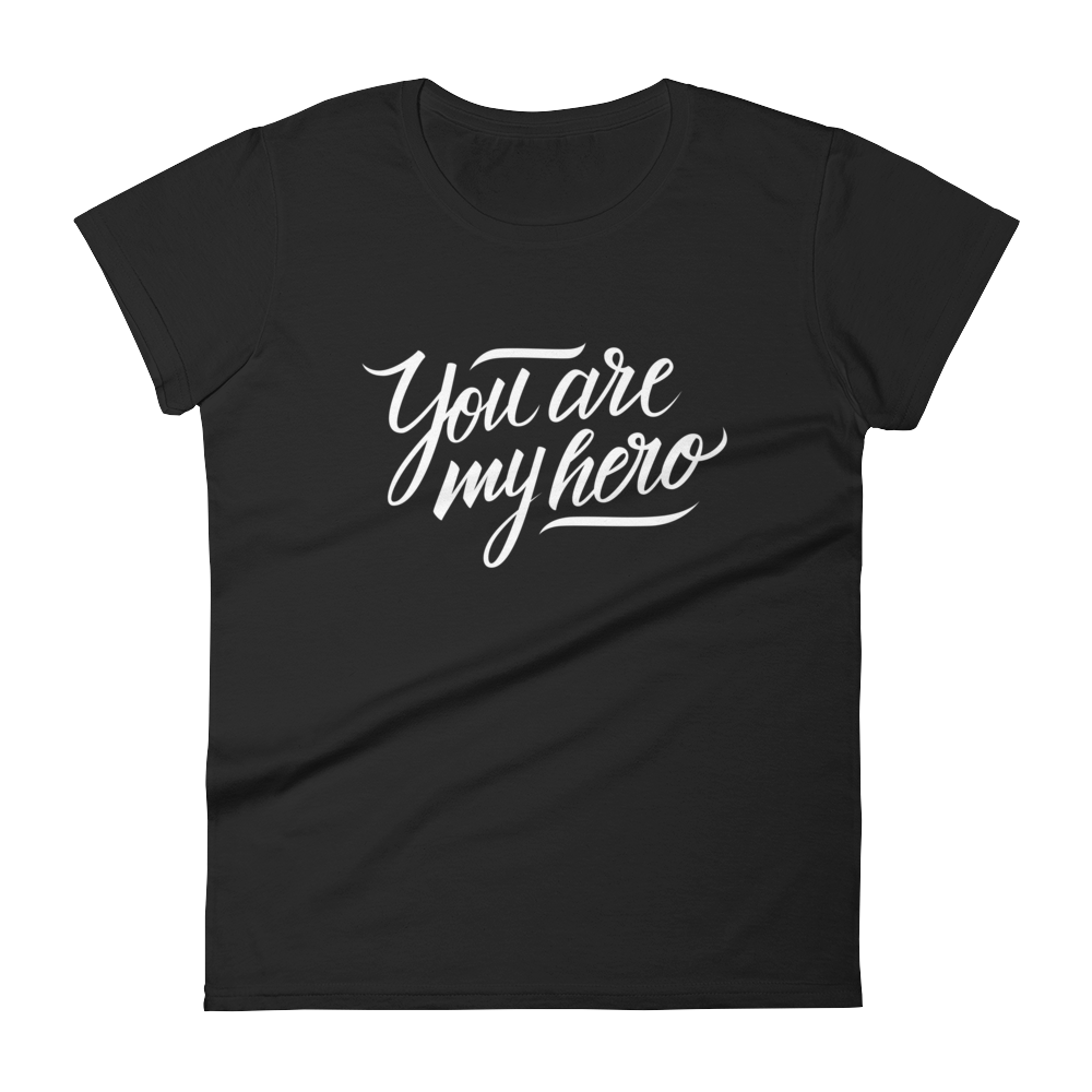 You are my Hero - Women's T-shirt - Quotable Tees Online